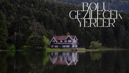 Bolu Gezilecek Yerler: Doğanın ve Tarihin Buluştuğu Şehir